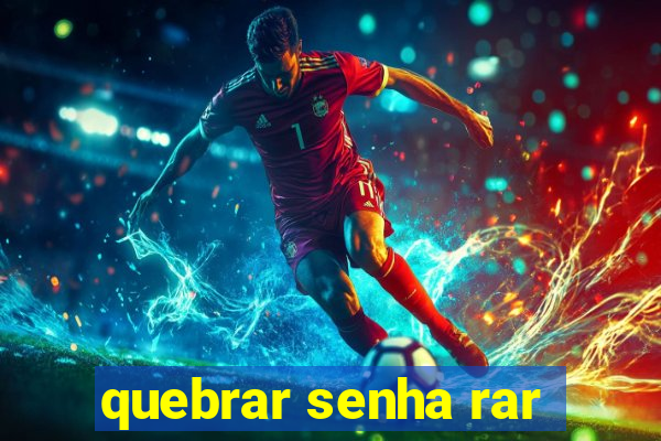 quebrar senha rar